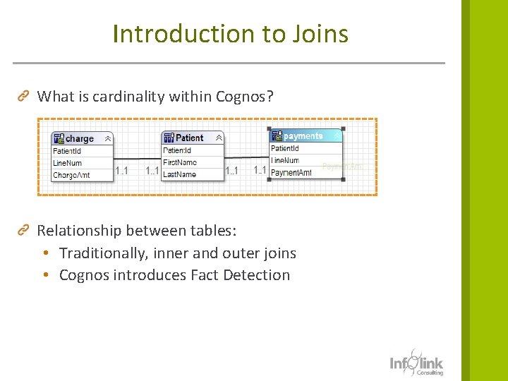 Introduction to Joins What is cardinality within Cognos? Relationship between tables: • Traditionally, inner