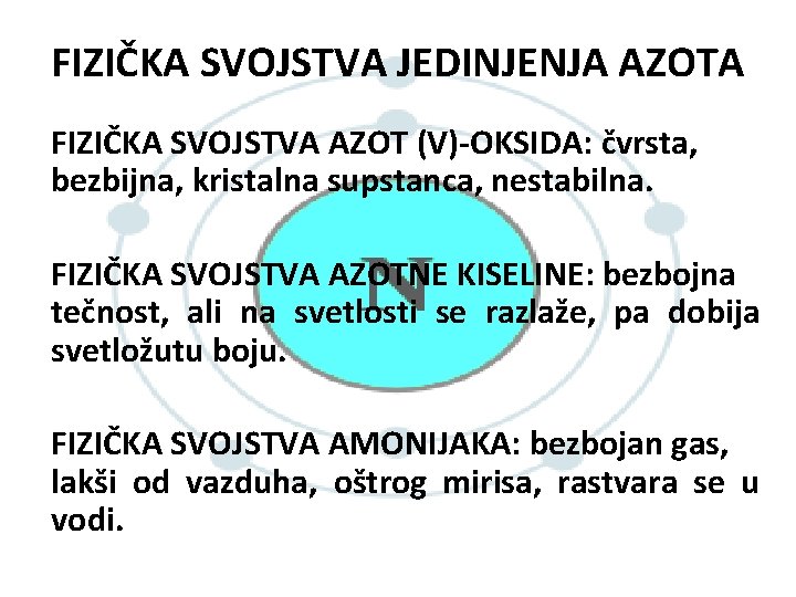 FIZIČKA SVOJSTVA JEDINJENJA AZOTA FIZIČKA SVOJSTVA AZOT (V)-OKSIDA: čvrsta, bezbijna, kristalna supstanca, nestabilna. FIZIČKA