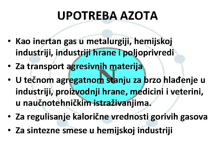 UPOTREBA AZOTA • Kao inertan gas u metalurgiji, hemijskoj industriji, industriji hrane i poljoprivredi