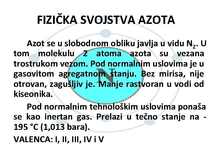 FIZIČKA SVOJSTVA AZOTA Azot se u slobodnom obliku javlja u vidu N 2. U