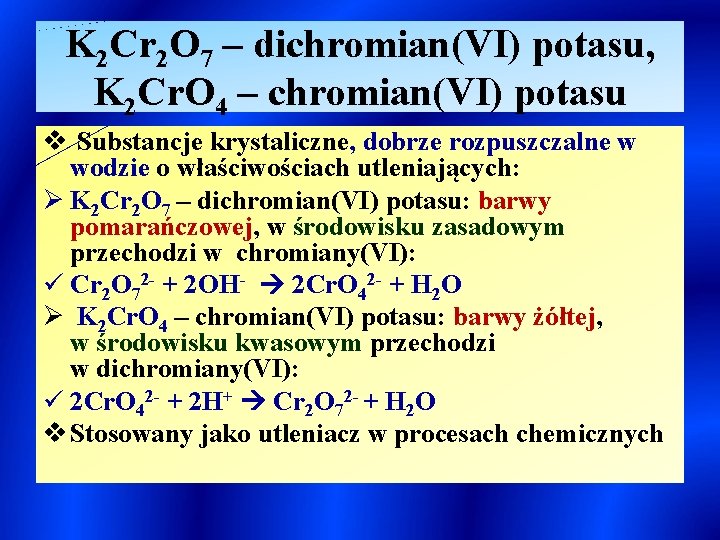K 2 Cr 2 O 7 – dichromian(VI) potasu, K 2 Cr. O 4