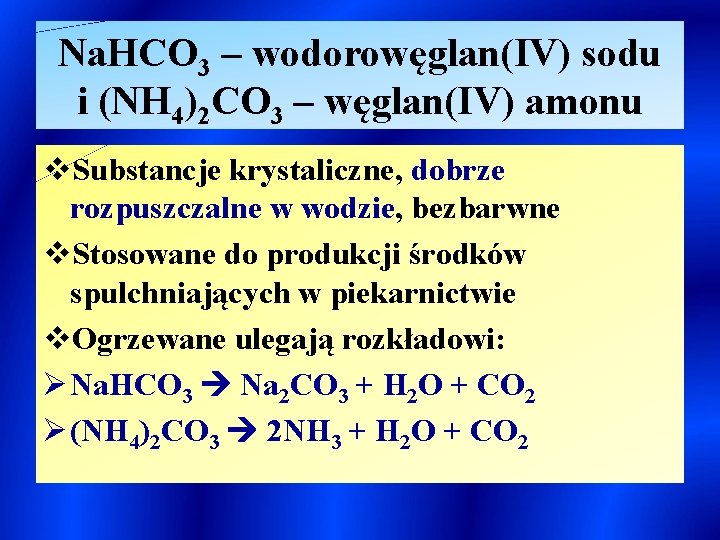 Na. HCO 3 – wodorowęglan(IV) sodu i (NH 4)2 CO 3 – węglan(IV) amonu