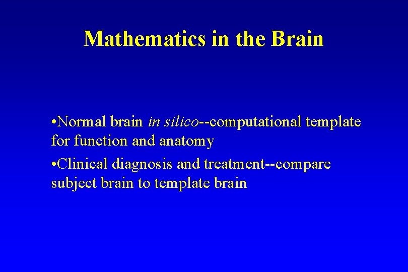 Mathematics in the Brain • Normal brain in silico--computational template for function and anatomy Mathematics in the Brain • Normal brain in silico--computational template for function and anatomy