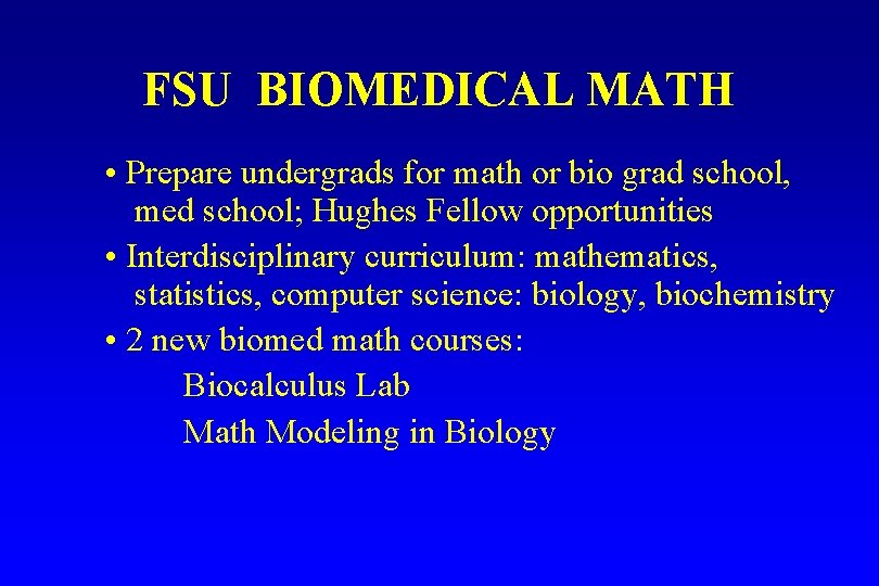 FSU BIOMEDICAL MATH • Prepare undergrads for math or bio grad school, med school; FSU BIOMEDICAL MATH • Prepare undergrads for math or bio grad school, med school;