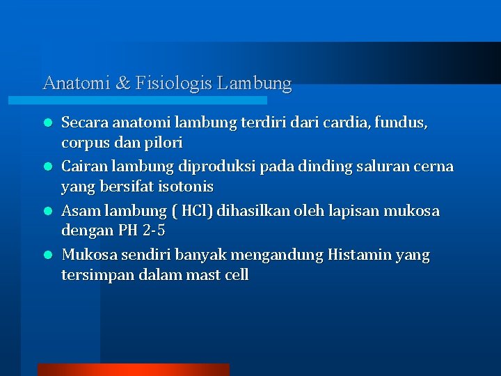 Anatomi & Fisiologis Lambung Secara anatomi lambung terdiri dari cardia, fundus, corpus dan pilori