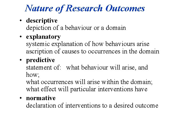 Nature of Research Outcomes • descriptive depiction of a behaviour or a domain •