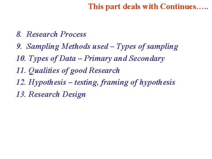 This part deals with Continues…. . 8. Research Process 9. Sampling Methods used –