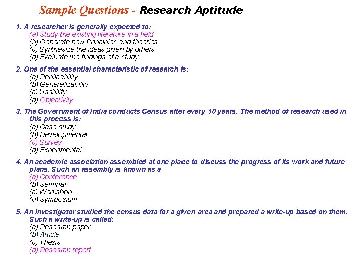 Sample Questions - Research Aptitude 1. A researcher is generally expected to: (a) Study