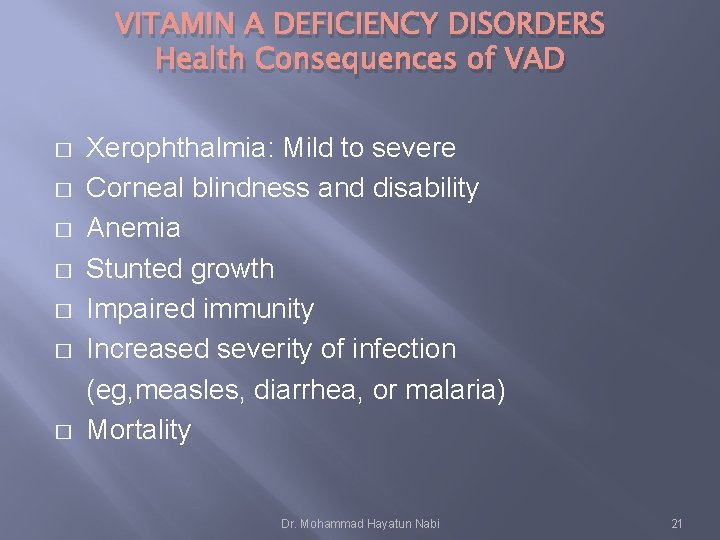 VITAMIN A DEFICIENCY DISORDERS Health Consequences of VAD � � � � Xerophthalmia: Mild