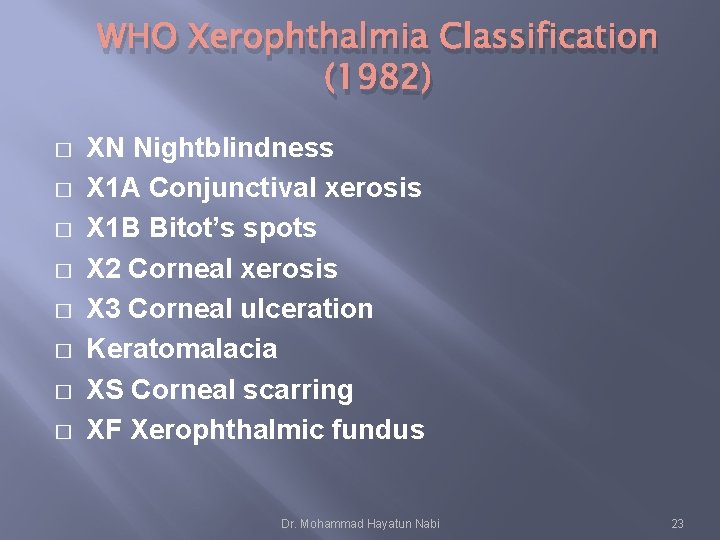 WHO Xerophthalmia Classification (1982) � � � � XN Nightblindness X 1 A Conjunctival