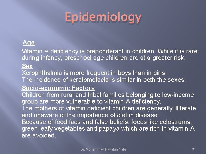 Epidemiology Age Vitamin A deficiency is preponderant in children. While it is rare during