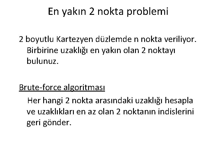 En yakın 2 nokta problemi 2 boyutlu Kartezyen düzlemde n nokta veriliyor. Birbirine uzaklığı