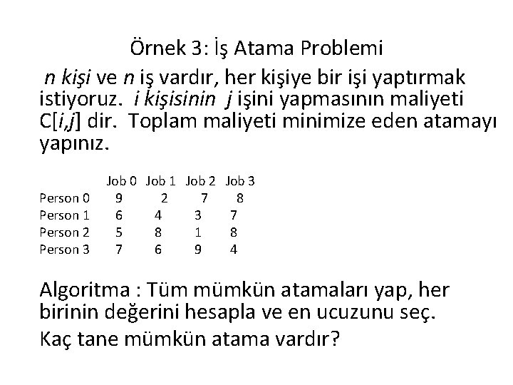 Örnek 3: İş Atama Problemi n kişi ve n iş vardır, her kişiye bir