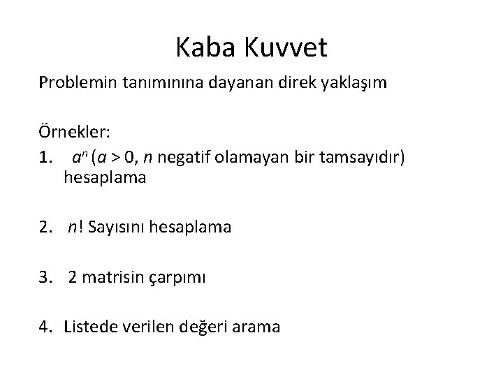 Kaba Kuvvet Problemin tanımınına dayanan direk yaklaşım Örnekler: 1. an (a > 0, n