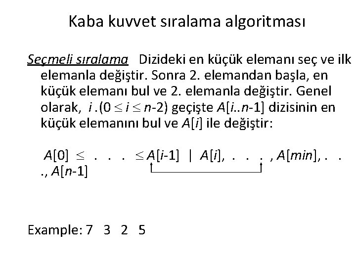 Kaba kuvvet sıralama algoritması Seçmeli sıralama Dizideki en küçük elemanı seç ve ilk elemanla