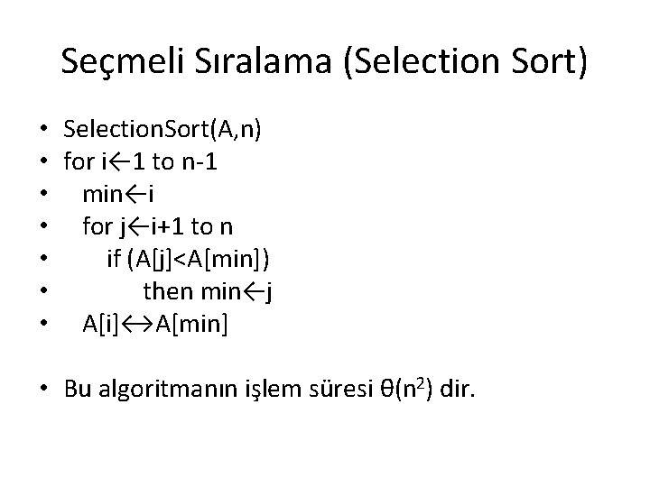 Seçmeli Sıralama (Selection Sort) • Selection. Sort(A, n) • for i← 1 to n-1