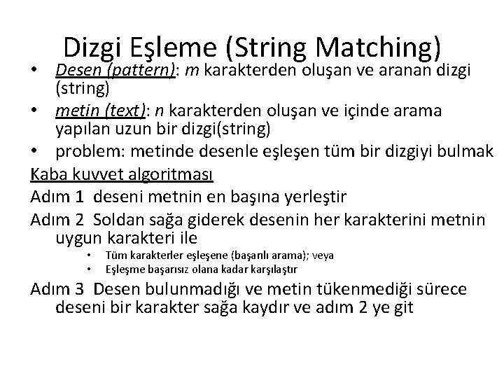 Dizgi Eşleme (String Matching) • Desen (pattern): m karakterden oluşan ve aranan dizgi (string)