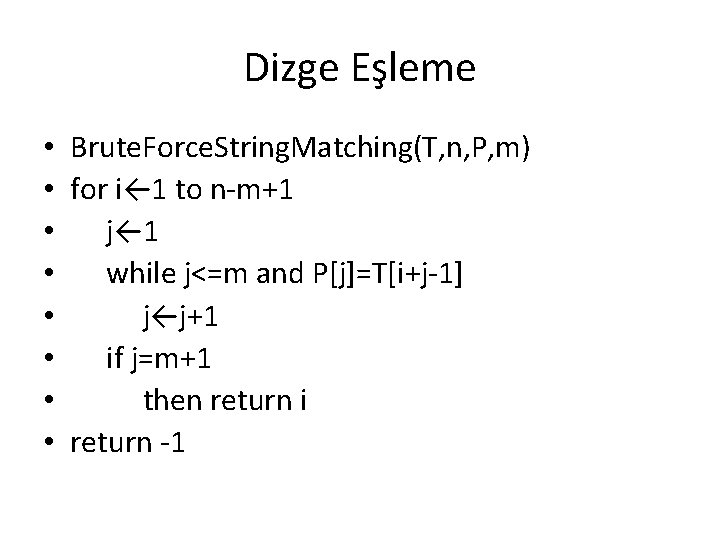 Dizge Eşleme • Brute. Force. String. Matching(T, n, P, m) • for i← 1