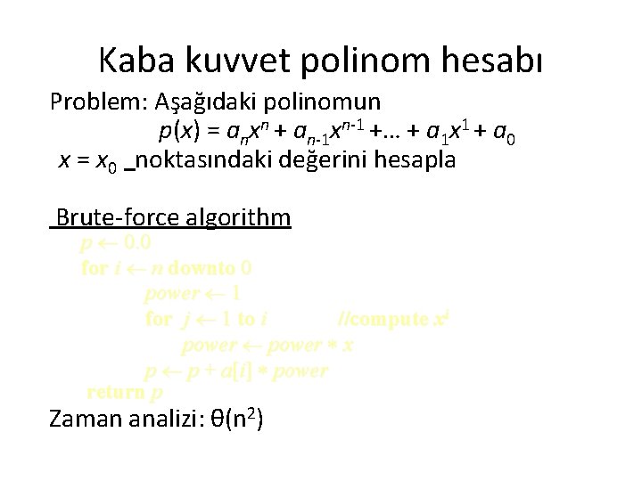 Kaba kuvvet polinom hesabı Problem: Aşağıdaki polinomun p(x) = anxn + an-1 xn-1 +…