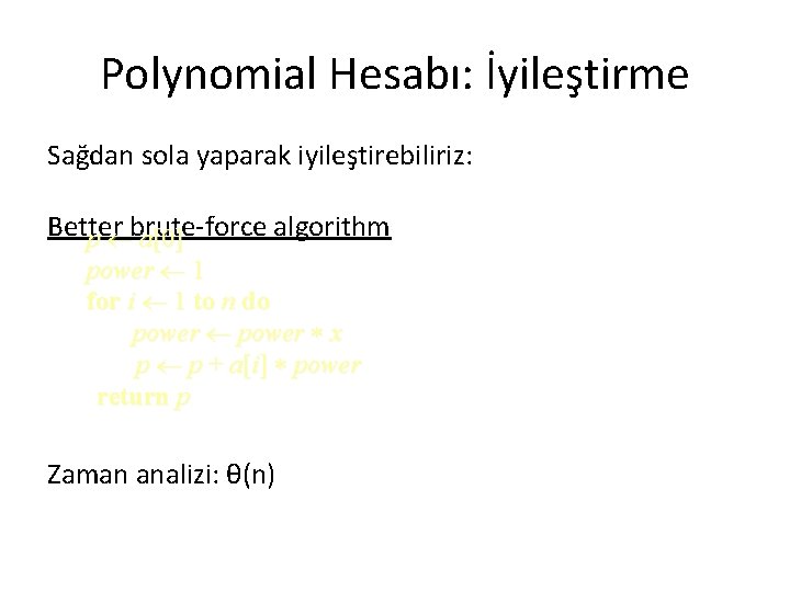 Polynomial Hesabı: İyileştirme Sağdan sola yaparak iyileştirebiliriz: Better algorithm p brute-force a[0] power 1