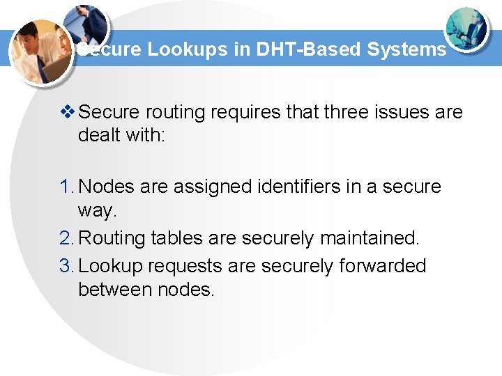 Secure Lookups in DHT-Based Systems v Secure routing requires that three issues are dealt Secure Lookups in DHT-Based Systems v Secure routing requires that three issues are dealt