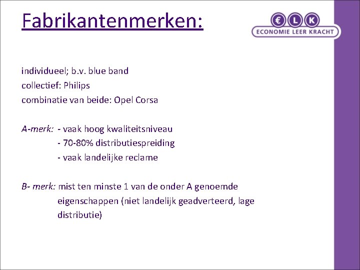 Fabrikantenmerken: individueel; b. v. blue band collectief: Philips combinatie van beide: Opel Corsa A-merk: