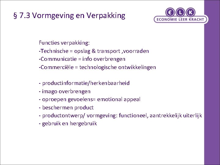 § 7. 3 Vormgeving en Verpakking Functies verpakking: -Technische = opslag & transport ,