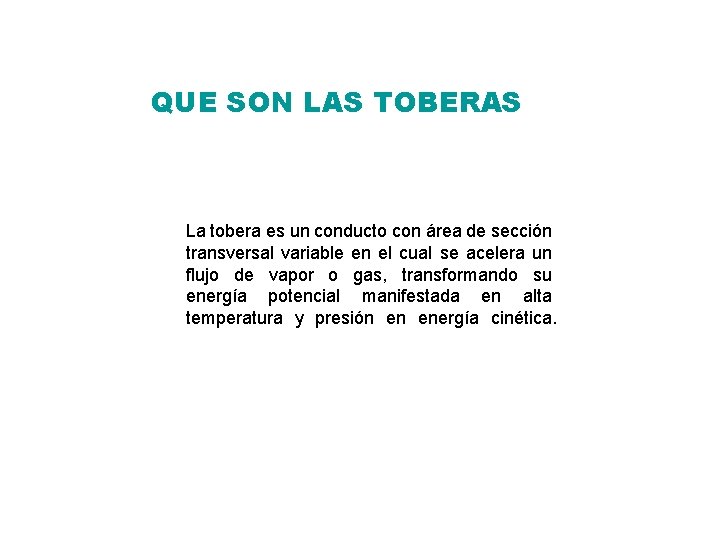 QUE SON LAS TOBERAS La tobera es un conducto con área de sección transversal