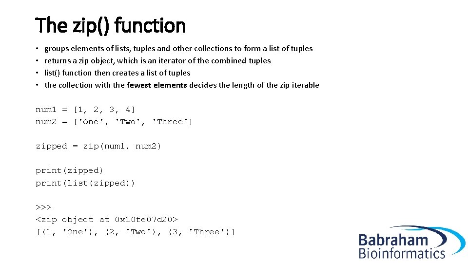 The zip() function • groups elements of lists, tuples and other collections to form