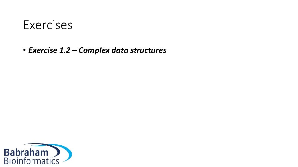 Exercises • Exercise 1. 2 – Complex data structures 