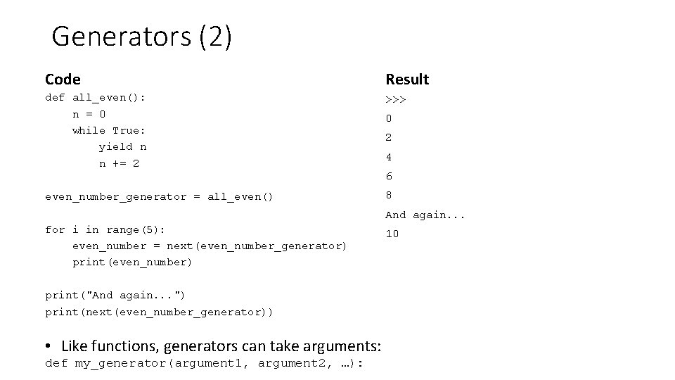 Generators (2) Code Result def all_even(): n = 0 while True: yield n n