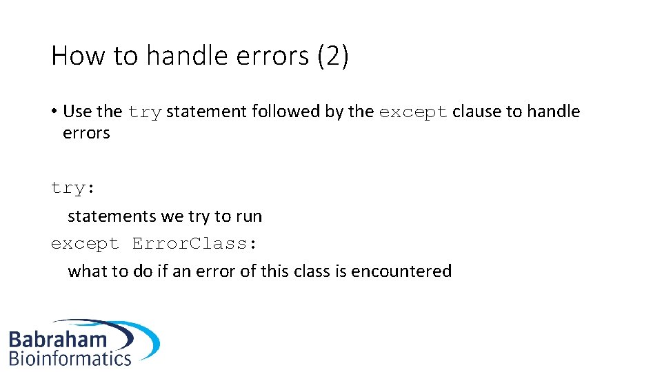 How to handle errors (2) • Use the try statement followed by the except