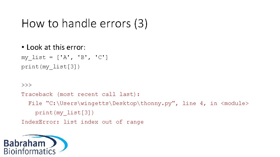 How to handle errors (3) • Look at this error: my_list = ['A', 'B',