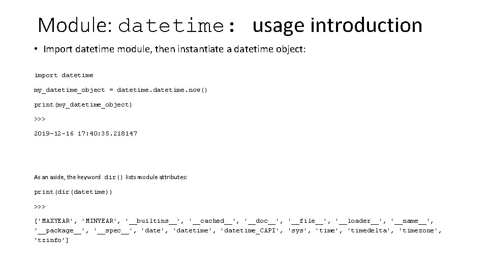 Module: datetime: usage introduction • Import datetime module, then instantiate a datetime object: import