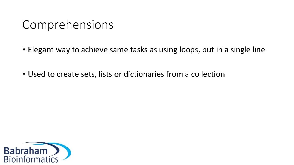 Comprehensions • Elegant way to achieve same tasks as using loops, but in a