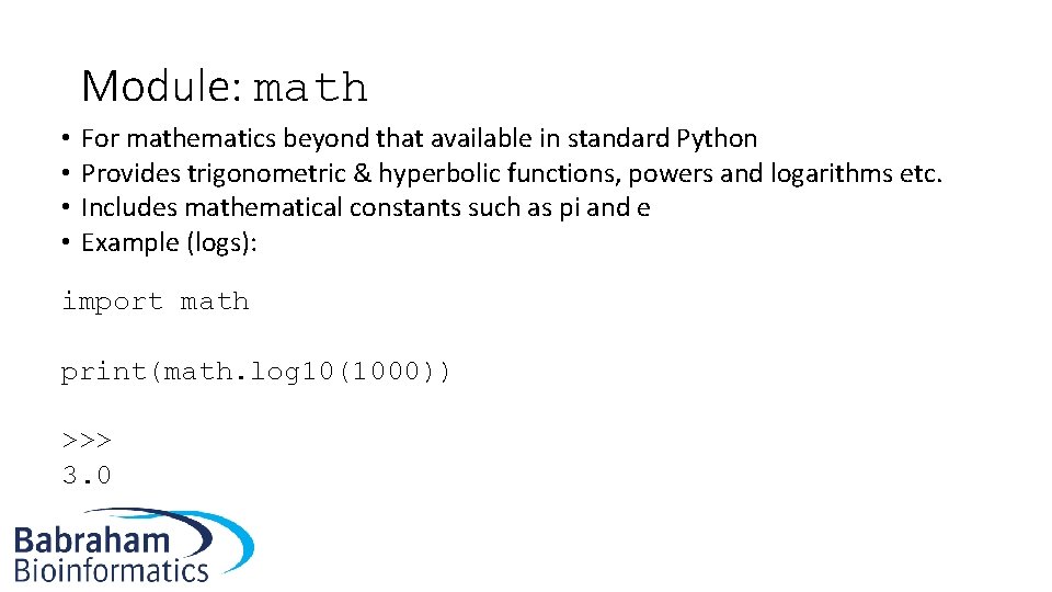 Module: math • • For mathematics beyond that available in standard Python Provides trigonometric