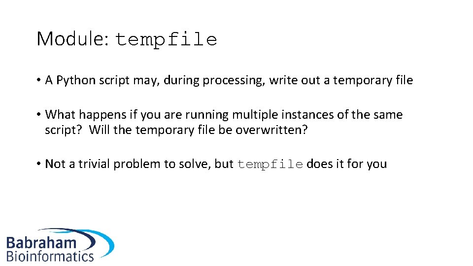 Module: tempfile • A Python script may, during processing, write out a temporary file