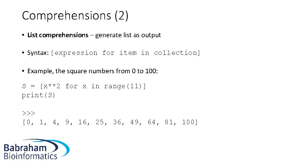 Comprehensions (2) • List comprehensions – generate list as output • Syntax: [expression for