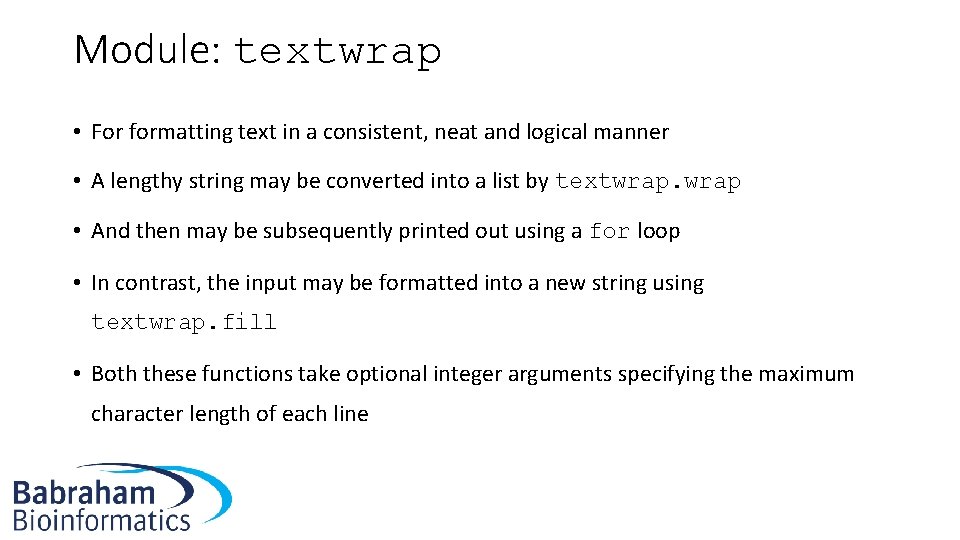 Module: textwrap • For formatting text in a consistent, neat and logical manner •