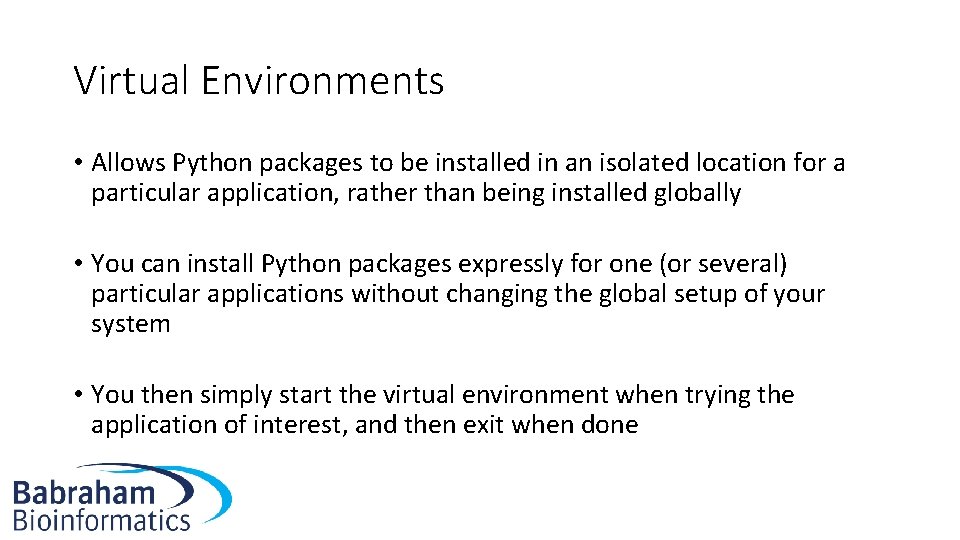 Virtual Environments • Allows Python packages to be installed in an isolated location for