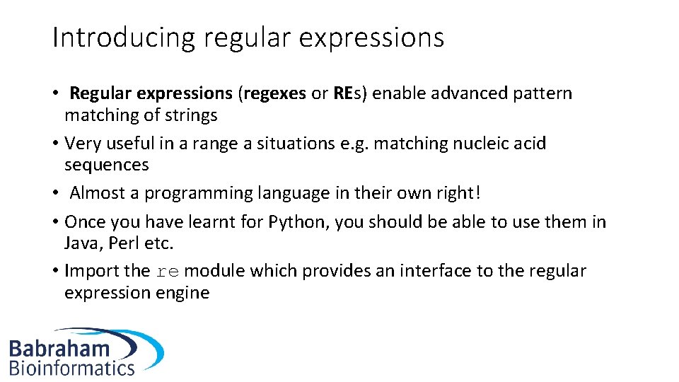 Introducing regular expressions • Regular expressions (regexes or REs) enable advanced pattern matching of