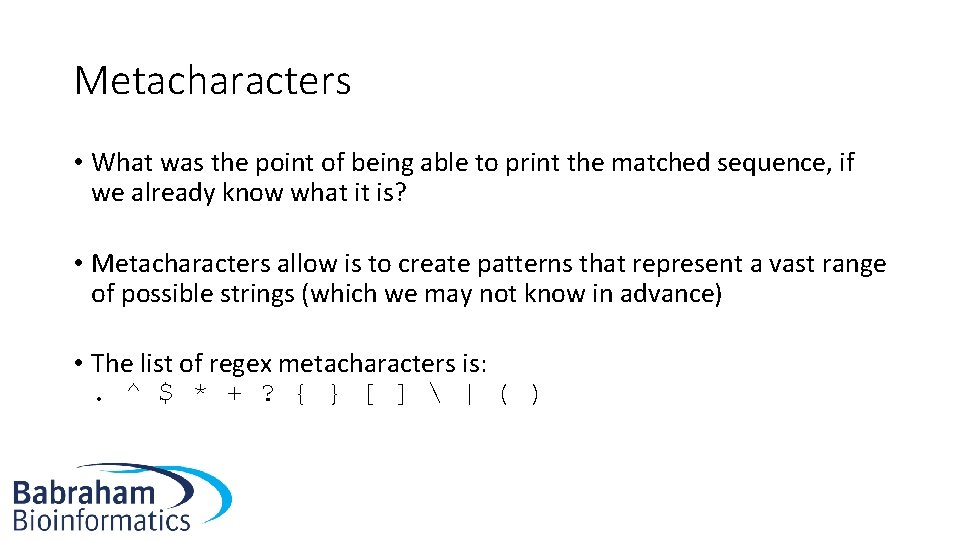 Metacharacters • What was the point of being able to print the matched sequence,