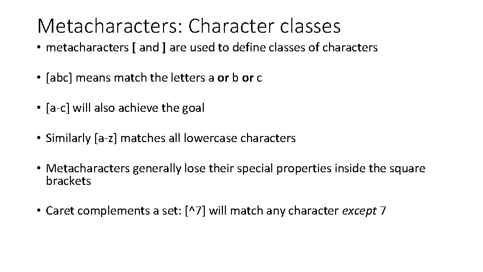 Metacharacters: Character classes • metacharacters [ and ] are used to define classes of