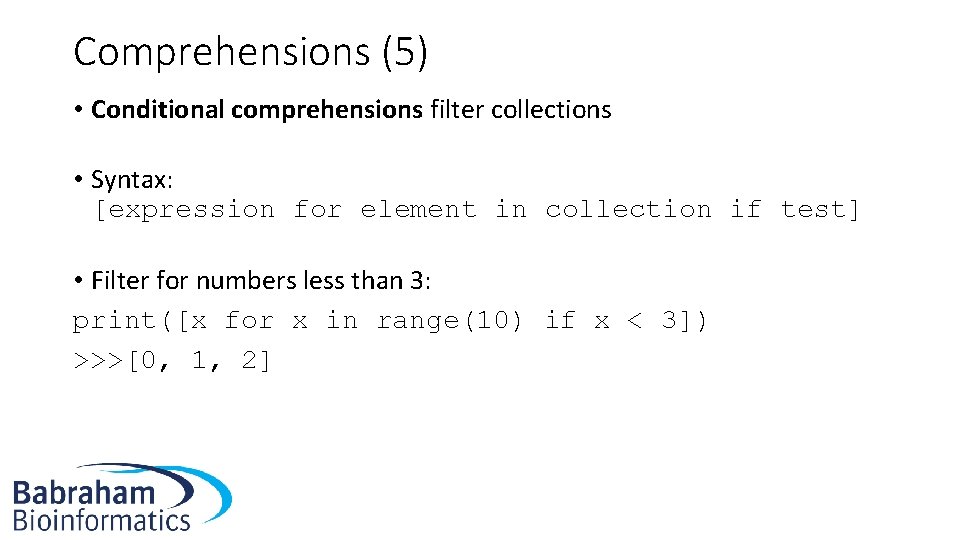 Comprehensions (5) • Conditional comprehensions filter collections • Syntax: [expression for element in collection