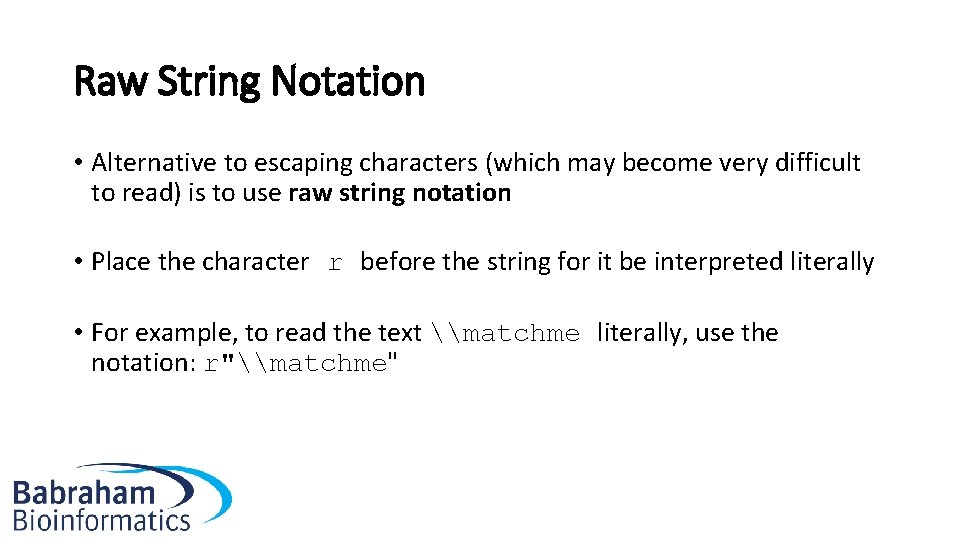 Raw String Notation • Alternative to escaping characters (which may become very difficult to