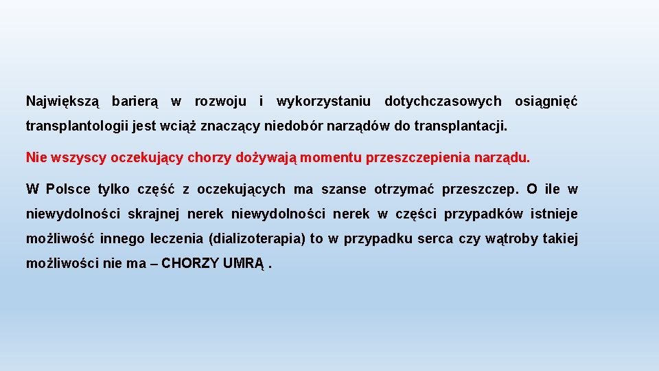 Największą barierą w rozwoju i wykorzystaniu dotychczasowych osiągnięć transplantologii jest wciąż znaczący niedobór narządów