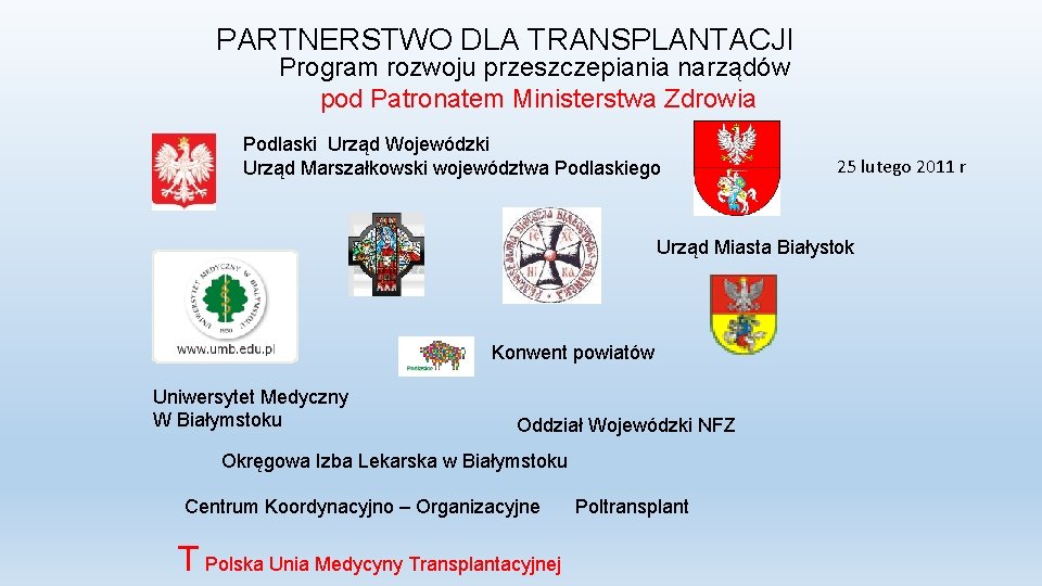 PARTNERSTWO DLA TRANSPLANTACJI Program rozwoju przeszczepiania narządów pod Patronatem Ministerstwa Zdrowia Podlaski Urząd Wojewódzki