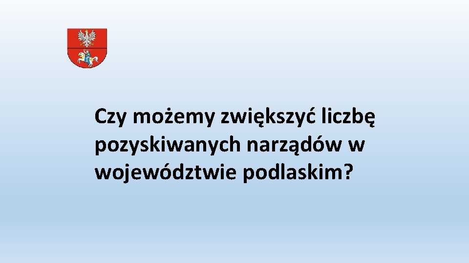 Czy możemy zwiększyć liczbę pozyskiwanych narządów w województwie podlaskim? 