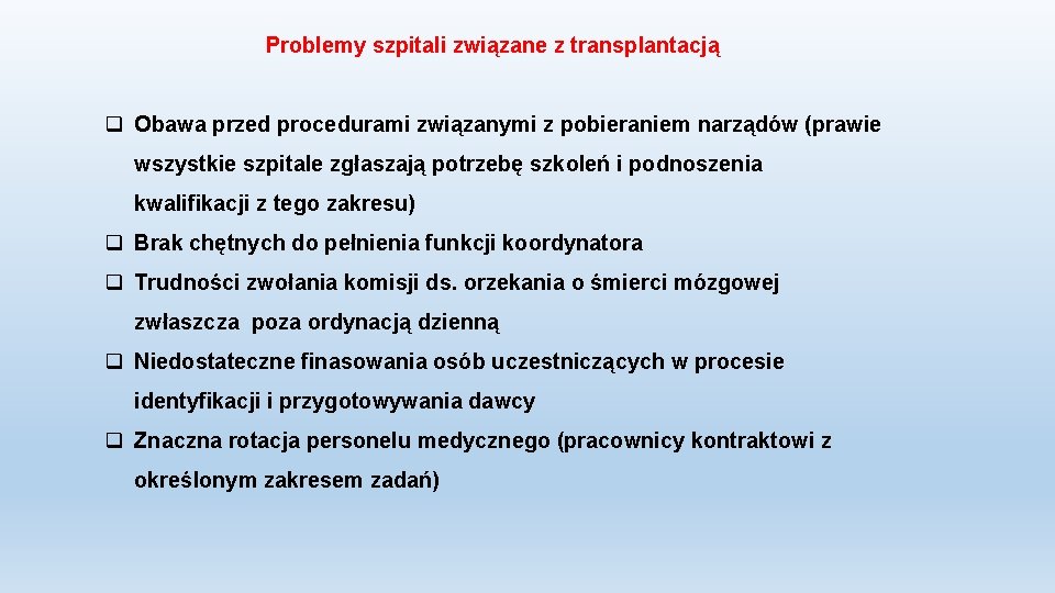 Problemy szpitali związane z transplantacją q Obawa przed procedurami związanymi z pobieraniem narządów (prawie
