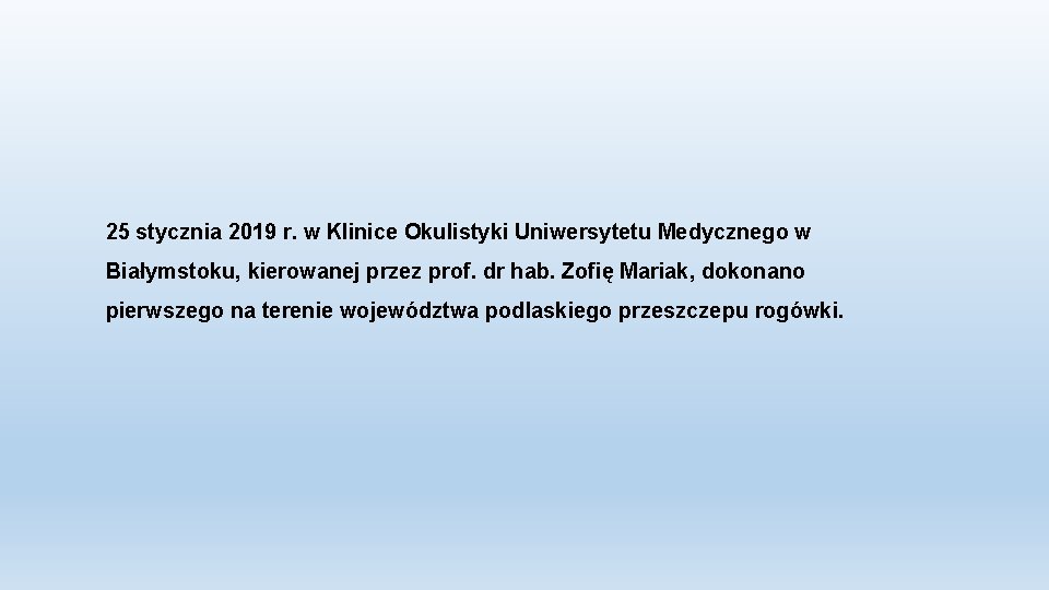 25 stycznia 2019 r. w Klinice Okulistyki Uniwersytetu Medycznego w Białymstoku, kierowanej przez prof.